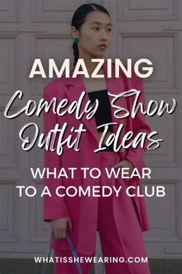 what to wear to comedy show woman how important is fashion in shaping one's identity?